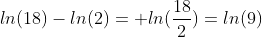 ln(18)-ln(2)= ln(\frac{18}{2})=ln(9)