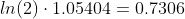ln(2)\cdot{{1.05404}}=0.7306