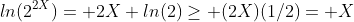 ln(2^{2X})= 2X ln(2)\ge (2X)(1/2)= X