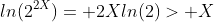 ln(2^{2X})= 2Xln(2)> X