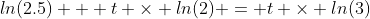 ln(2.5) + t \times ln(2) = t \times ln(3)