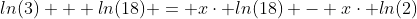 ln(3) + ln(18) = x\cdot ln(18) - x\cdot ln(2)