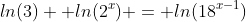ln(3)+ ln(2^{x}) = ln(18^{x-1})