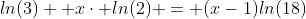 ln(3)+ x\cdot ln(2) = (x-1)ln(18)