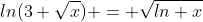 ln(3 \sqrt{x}) = \sqrt{ln x}