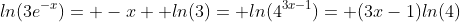 ln(3e^{-x})= -x+ ln(3)= ln(4^{3x-1})= (3x-1)ln(4)