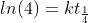 ln(4)=kt_{\frac{1}{4}}