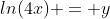 ln(4x) = y