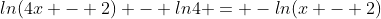ln(4x - 2) - ln4 = -ln(x - 2)