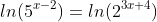 ln(5^{x-2})=ln(2^{3x+4})