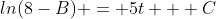 ln(8-B) = 5t + C