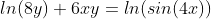 ln(8y)+6xy=ln(sin(4x))