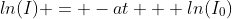 ln(I) = -at + ln(I_0)