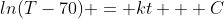 ln(T-70) = kt + C