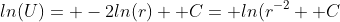 ln(U)= -2ln(r)+ C= ln(r^{-2}+ C