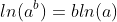 ln(a^b)=bln(a)