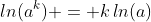 ln(a^k) = k\,ln(a)