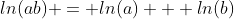 ln(ab) = ln(a) + ln(b)
