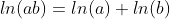 ln(ab)=ln(a)+ln(b)