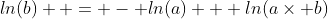 ln(b)  = - ln(a) + ln(a\times b)