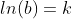 ln(b)=k