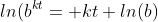 ln(b^{kt}= kt ln(b)