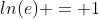 ln(e) = 1