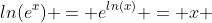 ln(e^x) = e^{ln(x)} = x 