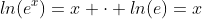 ln(e^x)=x \cdot ln(e)=x
