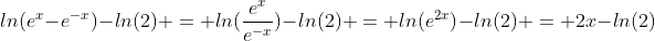 ln(e^x-e^{-x})-ln(2) = ln(\frac{e^x}{e^{-x}})-ln(2) = ln(e^{2x})-ln(2) = 2x-ln(2)