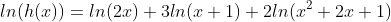 ln(h(x))=ln(2x)+3ln(x+1)+2ln(x^2+2x+1)