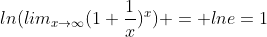 ln(lim_{x\to\infty}(1+\frac{1}{x})^x) = lne=1