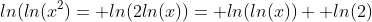 ln(ln(x^2)= ln(2ln(x))= ln(ln(x))+ ln(2)