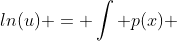 ln(u) = \int p(x) ~dx