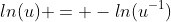 ln(u) = -ln(u^{-1})