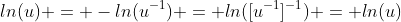 ln(u) = -ln(u^{-1}) = ln([u^{-1}]^{-1}) = ln(u)