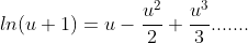ln(u+1)=u-\frac{u^{2}}{2}+\frac{u^{3}}{3}.......
