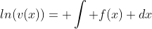ln(v(x))= \int f(x) dx