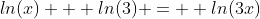 ln(x) + ln(3) =  ln(3x)