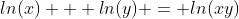 ln(x) + ln(y) = ln(xy)