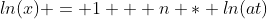 ln(x) = 1 + n * ln(at)