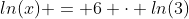 ln(x) = 6 \cdot ln(3)