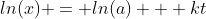ln(x) = ln(a) + kt