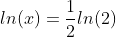 ln(x)=\frac{1}{2}ln(2)