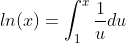 ln(x)=\int_{1}^{x}\frac{1}{u}du