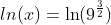 ln(x)=\ln(9^{\frac{3}{2}})