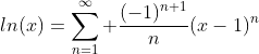 ln(x)=\sum_{n=1}^\infty \frac{(-1)^{n+1}}{n}(x-1)^n