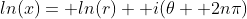 ln(x)= ln(r)+ i(\theta+ 2n\pi)