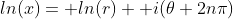 ln(x)= ln(r)+ i(\theta+2n\pi)