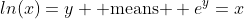 ln(x)=y \mbox{ means } e^{y}=x